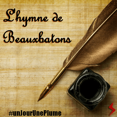 #unJourUnePlume Jour 2 L'hymne de Beauxbâtons